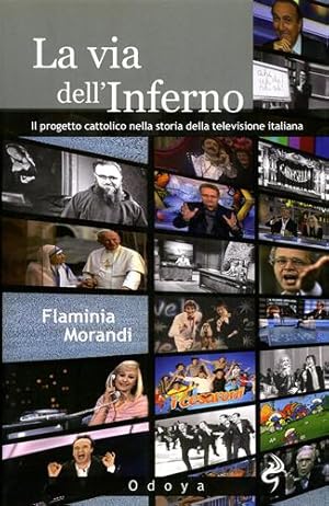 Bild des Verkufers fr La via dell'inferno. Il progetto cattolico nella storia della televisione italiana. zum Verkauf von FIRENZELIBRI SRL