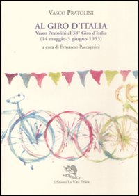 Immagine del venditore per Al Giro d'Italia. Vasco Pratolini al 38 Giro d'Italia (14 maggio-5 giugno 1955). venduto da FIRENZELIBRI SRL
