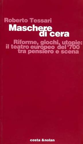 Bild des Verkufers fr Maschere di cera. Riforme, giochi, utopie: il teatro europeo del '700 tra pensiero e scena. zum Verkauf von FIRENZELIBRI SRL