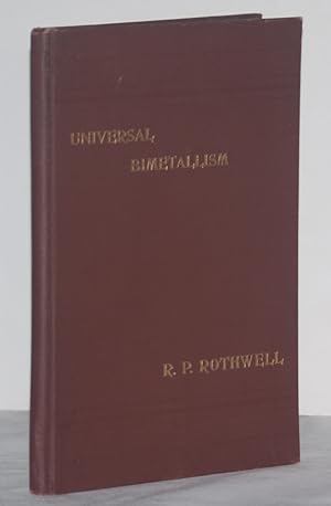 Seller image for Universal Bimetallism and an International Monetary Clearing House together with a Record of the World's Money, Statistics of Golds and Silver, etc. for sale by James F. Balsley, Bookseller