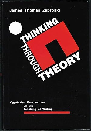 THINKING THROUGH THEORY: Vygotskian Perspectives on the Teaching of Writing