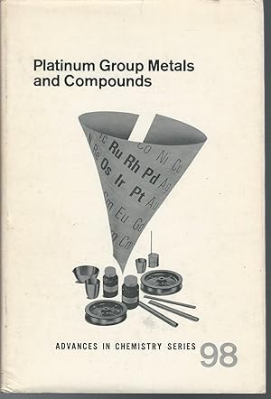Seller image for Platinum Group Metals and Compounds: A symposium sponsored by the Division of Inorganic Chemistry at the 158th Meeting of the American Chemical Society, New York, N.Y., Sept. 8-9, 1969. U.V. Rao: Symposium Chairman. (Advances in Chemistry Series, No. 98) for sale by Dorley House Books, Inc.