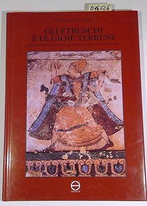 Gli Etruschi e le gioie terrene. Canti, cosmesi, cucina, danze, giochi, moda, musica, spettacoli,...