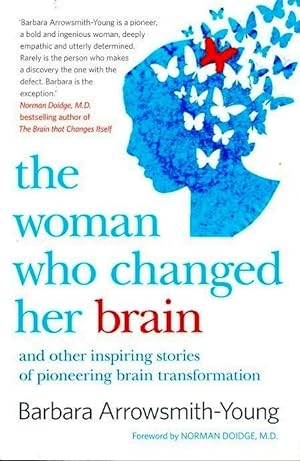 The Woman Who Changed Her Brain and Other Inspiring Stories of Pioneering Brain Transformation