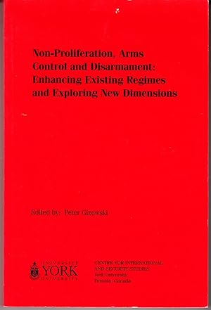 Non-Proliferation, Arms Control and Disarmament: Enhancing Existing Regimes and Exploring New Dim...