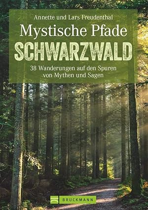 Mystische Pfade im Schwarzwald : 38 Wanderungen auf den Spuren von Mythen und Sagen / Annette und...