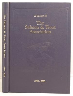 A History of the Salmon and Trout Association 1903-2003