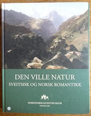 Den Ville Natur: Sveitsisk og Norsk Romantikk: Malerier fra Asbjorn Lundes samling, New York