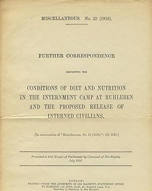 Seller image for Further correspondence respecting the conditions of diet and nutrition in the internment camp at Ruhleben. Presented to both Houses of Parliament by command of His Majesty. July 1916 [cover title] for sale by Zamboni & Huntington
