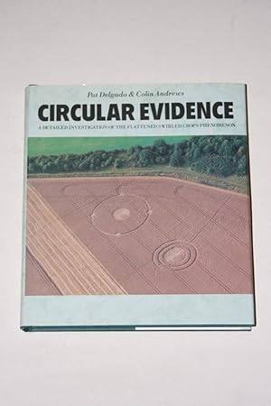 Circular Evidence - A Detailed Investigation Of The Flattened Swirled Crops Phenomenon