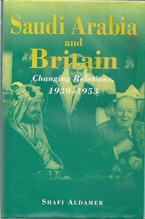 Bild des Verkufers fr Saudi Arabia and Britain. Changing Relations 1939-1953 ( SIGNED ) zum Verkauf von WHITE EAGLE BOOKS, PBFA,IOBA,West London