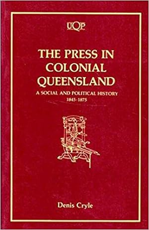 Seller image for The Press in Colonial Queensland: A Social and Political History 1845-1875 (Uqp Paperbacks) for sale by Hill End Books