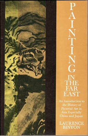 Paintings in the Far East. An Introduction to the History of Pictorial Art in Asia Especially Chi...