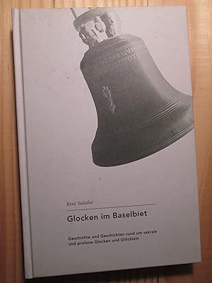 Glocken im Baselbiet : Geschichte und Geschichten rund um sakrale und profane Glocken und Glöcklein