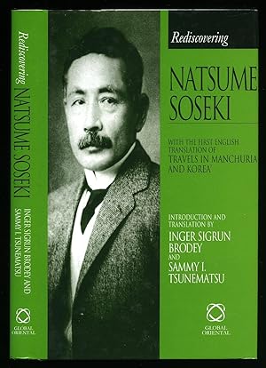 Image du vendeur pour Rediscovering Natsume Soseki; With the First English Translation of Travels in Manchuria and Korea. Celebrating the Centenary of Soseki's Arrival in England, 1900-1902. mis en vente par Little Stour Books PBFA Member