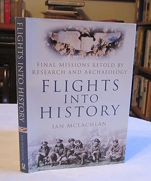Seller image for Flights Into History: Final Missions Retold By Research and Archaeology for sale by Dandy Lion Editions