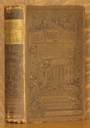 Seller image for THE LIFE AND PUBLIC SERVICES OF JAMES G. BLAINE for sale by Andre Strong Bookseller