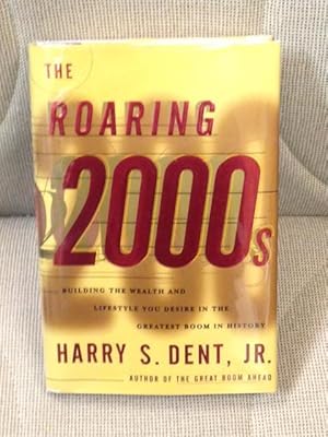 The Roaring 2000s - Building the Wealth and Lifestyle You Desire in the Greatest Boom in History