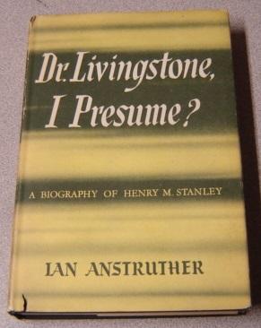 Imagen del vendedor de Dr. Livingstone, I Presume? A Biography Of Henry M. Stanley a la venta por Books of Paradise