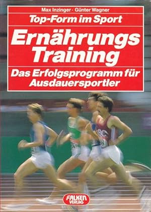 Ernährungs Training. Das Erfolgsprogramm für Ausdauersportler. Top - Form im Sport.