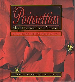 Seller image for POINSETTIAS: The December Flower - Myth and Legend - History and Botanical Fact. for sale by Bookfever, IOBA  (Volk & Iiams)