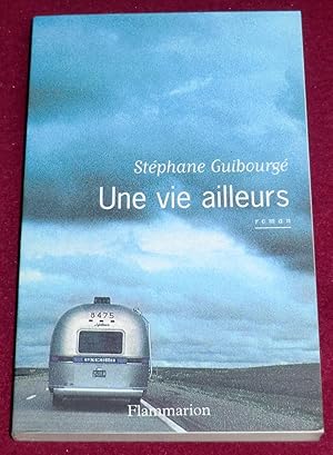 Seller image for UNE VIE AILLEURS - Roman for sale by LE BOUQUINISTE