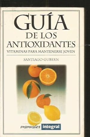 GUIA DE LOS ANTIOXIDANTES. VITAMINAS PARA MANTENERSE JOVEN