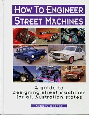 How to Engineer Street Machines : A guide to designing Street Machines for all Australian States