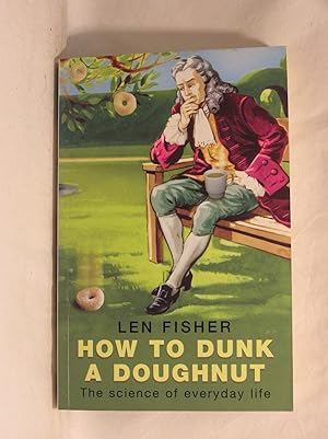 Seller image for How to Dunk a Doughnut: Using Science in Everyday Life: The Science of Everyday Life for sale by Jenhams Books