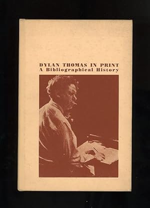 Seller image for DYLAN THOMAS IN PRINT: A BIBLIOGRAPHICAL HISTORY for sale by Orlando Booksellers