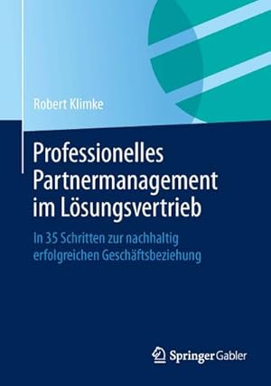 Bild des Verkufers fr Professionelles Partnermanagement im Lsungsvertrieb : In 35 Schritten zur nachhaltig erfolgreichen Geschftsbeziehung zum Verkauf von AHA-BUCH GmbH