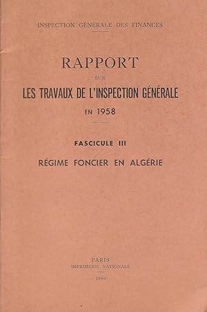 Rapport sur les travaux de l'inspection générale en 1958 ! Fascicule III, Régime foncier en Algérie