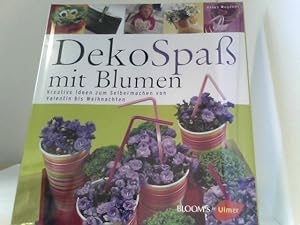 DekoSpaß mit Blumen: Kreative Ideen zum Selbermachen von Valentin bis Weihnachten