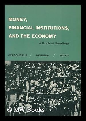 Imagen del vendedor de Money, Financial Institutions, and the Economy, a Book of Readings [By] James A. Crutchfield, Charles N. Henning [And] William Pigott a la venta por MW Books Ltd.