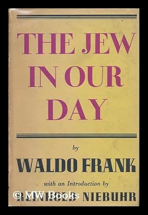 Imagen del vendedor de The Jew in Our Day, by Waldo Frank, with an Introduction by Reinhold Niebuhr a la venta por MW Books Ltd.