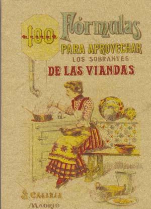 Imagen del vendedor de 100 FORMULAS PARA APROVECHAR LOS SOBRANTES DE LAS VIANDAS. Condimentos variados y exquisitos y economicos a la venta por Librera Races