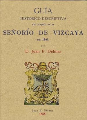 GUIA HISTORICO-DESCRIPTIVA DEL VIAJERO EN EL SEÑORIO DE VIZCAYA EN 1864
