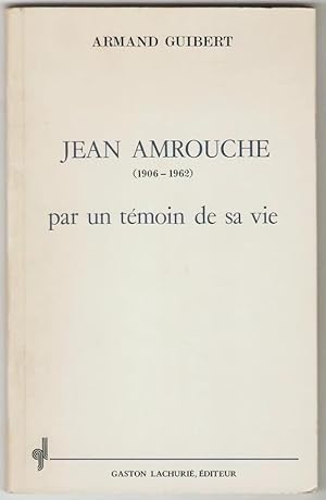 Jean Amrouche (1906-1952) par un témoin de sa vie.