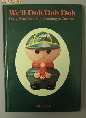 Seller image for We'll Dob Dob Dob : Forty-Four Years Cub Scouting in Cornwall for sale by The Cornish Bookworm