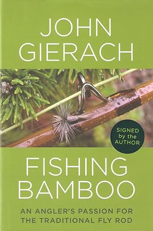 Seller image for FISHING BAMBOO: AN ANGLER'S PASSION FOR THE TRADITIONAL FLY ROD. By John Gierach. SIGNED BY THE AUTHOR. for sale by Coch-y-Bonddu Books Ltd