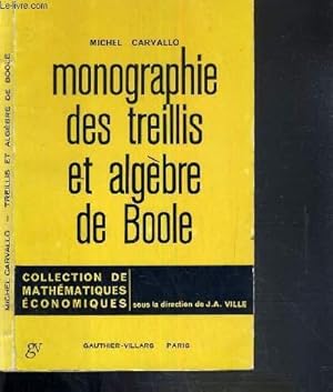 Seller image for MONOGRAPHIE DES TREILLIS ET ALGEBRE DE BOOLE - FASCICULE 1 / COLLECTION DE MATHEMATIQUES ECONOMIQUES - 2me EDITION REVUE ET CORRIGEE. for sale by Le-Livre