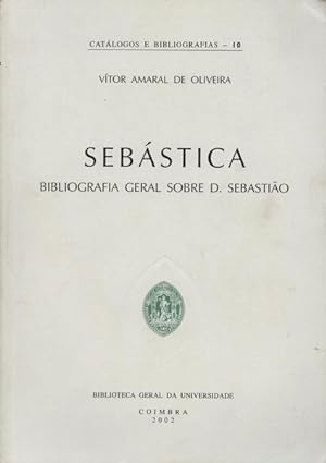 SEBÁSTICA: BIBLIOGRAFIA GERAL SOBRE D. SEBASTIÃO.