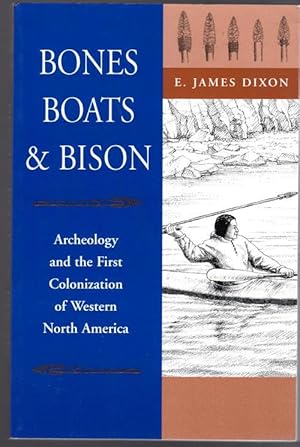 Bones, Boats, and Bison; Archeology and the First Colonization of Western North America