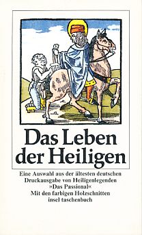 Bild des Verkufers fr Das Leben der Heiligen Eine Auswahl aus der ltesten deutschen Druckausgbe von Heiligenlegenden "Das Passional" mit zahlr. farb. Holzschn. zum Verkauf von Fundus-Online GbR Borkert Schwarz Zerfa