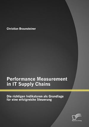 Seller image for Performance Measurement in IT Supply Chains: Die richtigen Indikatoren als Grundlage fr eine erfolgreiche Steuerung for sale by AHA-BUCH GmbH