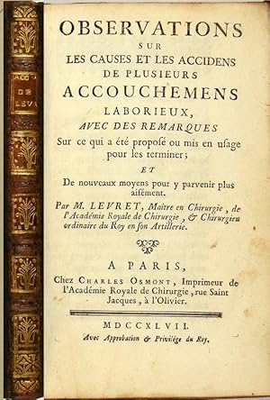 Seller image for Observations sur les causes et les accidens de plusieurs accouchemens laborieux, avec des remarques sur ce qui a t propos ou mis en usage pour les terminer : et de nouveaux moyens pour y parvenir plus aisment. for sale by Antiquariat Peter Fritzen