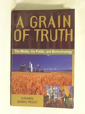 Seller image for A Grain of Truth: The Media, the Public, and Biotechnology for sale by Jenhams Books