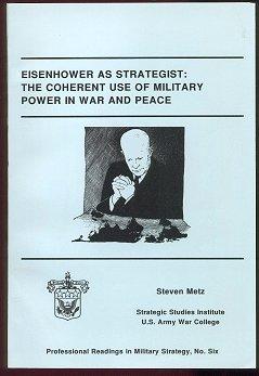 Eisenhower as Strategist: The Coherent Use of Military Power in War and Peace