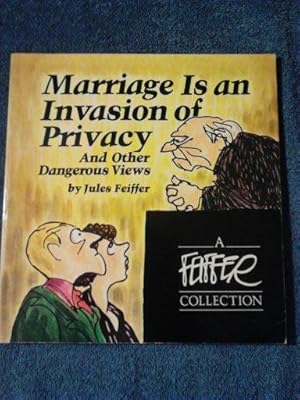 Marriage is an invasion of privacy, and other dangerous views (A Feiffer collection)