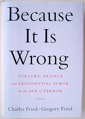 Seller image for Because It Is Wrong: Torture, Privacy and Presidential Power in the Age of Terror for sale by Martin Kaukas Books